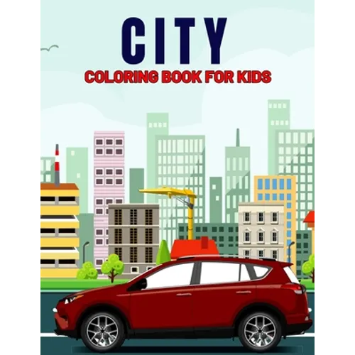 City Coloring Book for Kids: Fun and Relaxing City, Building, Skyscraper Coloring Activity Book for Boys, Girls, Toddler, Preschooler & Kids Ages 4-8 - Paperback