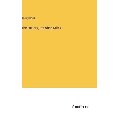 The History, Standing Rúles - Hardcover