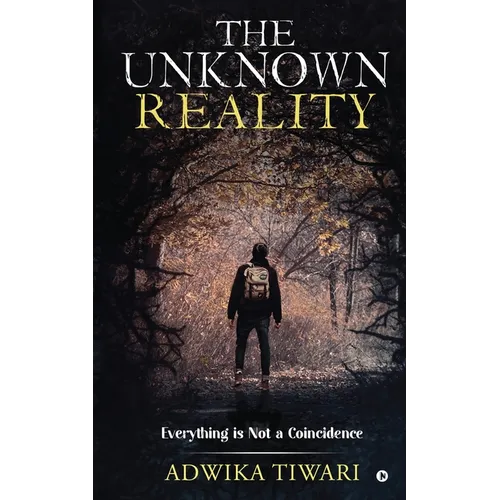 The Unknown Reality: Everything Is Not a Coincidence - Paperback