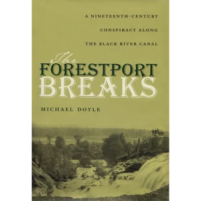 The Forestport Breaks: A Nineteenth-Century Conspiracy Along the Black River Canal - Hardcover