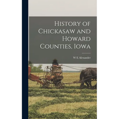 History of Chickasaw and Howard Counties, Iowa - Hardcover
