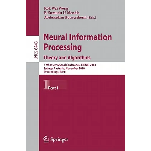Neural Information Processing. Theory and Algorithms: 17th International Conference, Iconip 2010, Sydney, Australia, November 21-25, 2010, Proceedings - Paperback