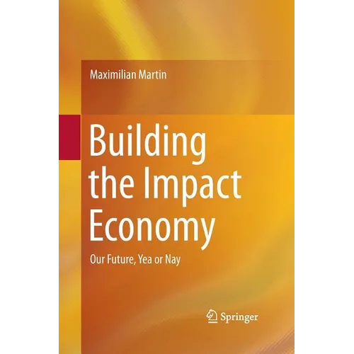 Building the Impact Economy: Our Future, Yea or Nay - Paperback