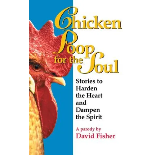 Chicken Poop for the Soul: Stories to Harden the Heart and Dampen the Spirit - Paperback