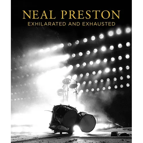 Neal Preston: Exhilarated and Exhausted - Hardcover