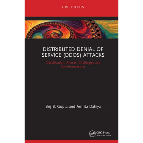 Distributed Denial of Service (Ddos) Attacks: Classification, Attacks, Challenges and Countermeasures - Hardcover