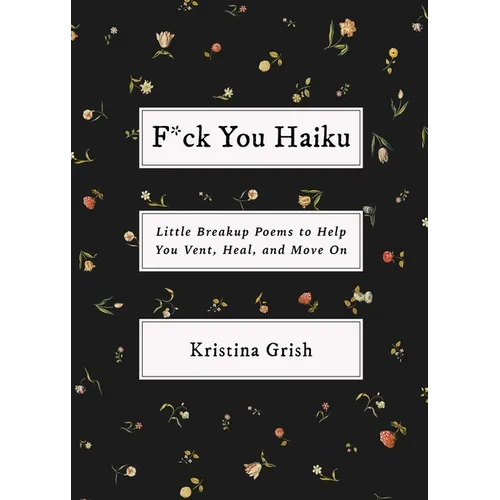 F*ck You Haiku: Little Breakup Poems to Help You Vent, Heal, and Move on - Paperback