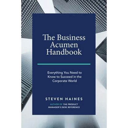 The Business Acumen Handbook: Everything You Need to Know to Succeed in the Corporate World - Paperback