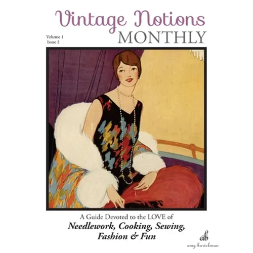 Vintage Notions Monthly - Issue 2: A Guide Devoted to the Love of Needlework, Cooking, Sewing, Fasion & Fun - Paperback