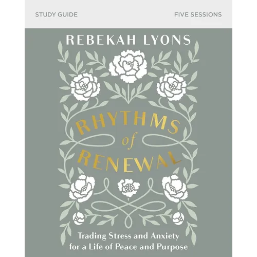 Rhythms of Renewal Bible Study Guide: Trading Stress and Anxiety for a Life of Peace and Purpose - Paperback