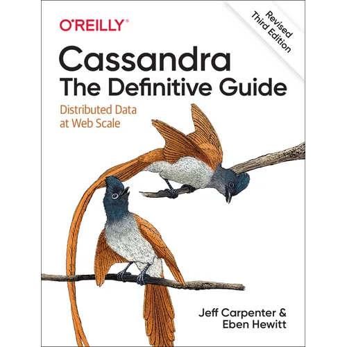 Cassandra: The Definitive Guide, (Revised) Third Edition: Distributed Data at Web Scale - Paperback