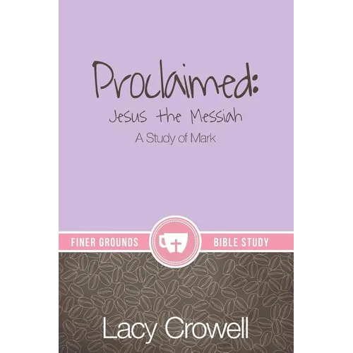 Proclaimed: Jesus the Messiah: A Study of Mark - Paperback