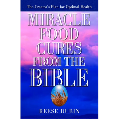 Miracle Food Cures from the Bible: The Creator's Plan for Optimal Health - Paperback