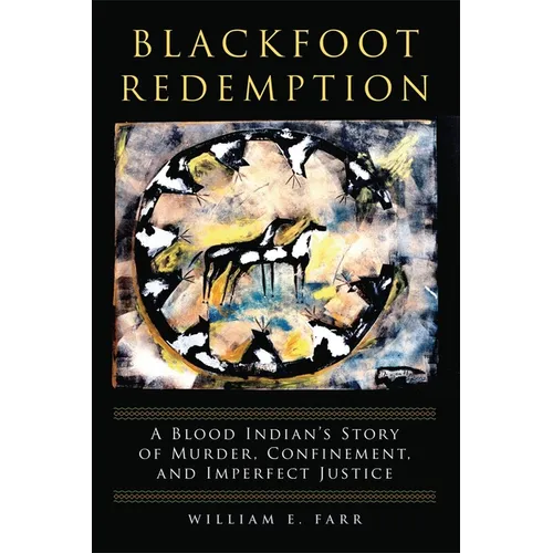 Blackfoot Redemption: A Blood Indian's Story of Murder, Confinement, and Imperfect Justice - Paperback