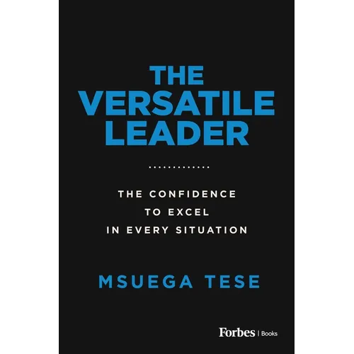 The Versatile Leader: The Confidence to Excel in Every Situation - Paperback
