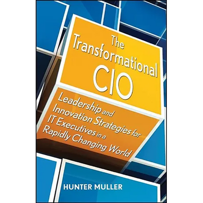 The Transformational CIO: Leadership and Innovation Strategies for It Executives in a Rapidly Changing World - Hardcover