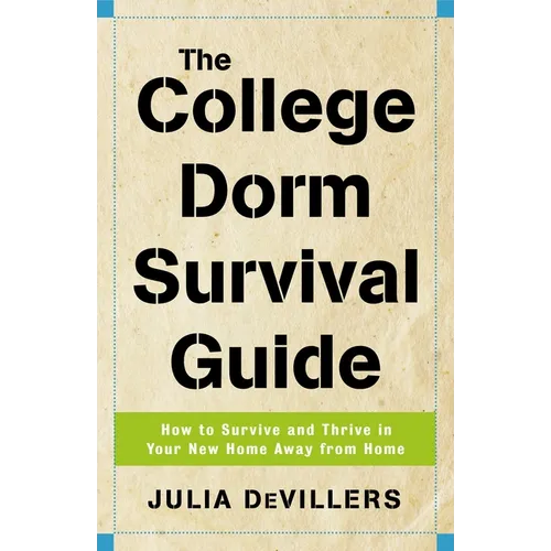 The College Dorm Survival Guide: How to Survive and Thrive in Your New Home Away from Home - Paperback