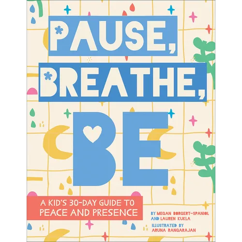 Pause, Breathe, Be: A Kid's 30-Day Guide to Peace and Presence - Hardcover
