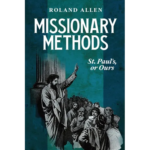 Missionary Methods: St. Paul's or Ours: A Study of the Church in the Four Provinces - Paperback