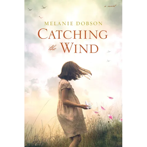 Catching the Wind: A WWII Novel of a Missing Girl, a Lifelong Promise, and a Love That Never Gave Up - Paperback