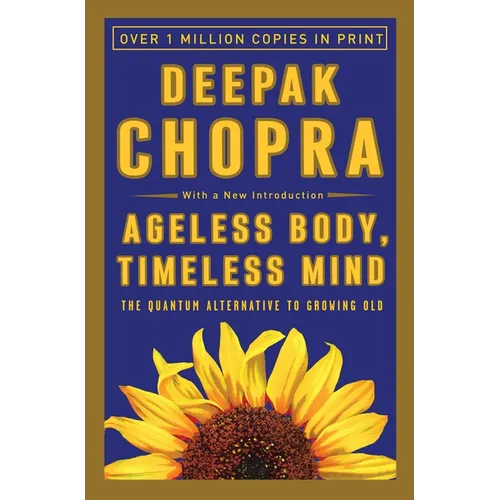 Ageless Body, Timeless Mind: The Quantum Alternative to Growing Old - Paperback