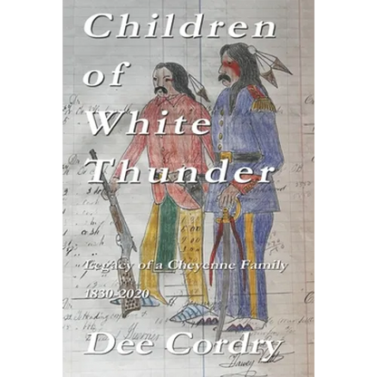 Children of White Thunder: Legacy of a Cheyenne Family 1830-2020 - Paperback