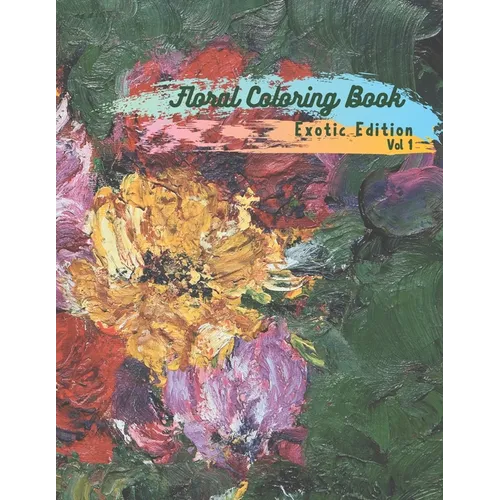 Floral Coloring Book: Exotic Edition Volume 1 - Paperback
