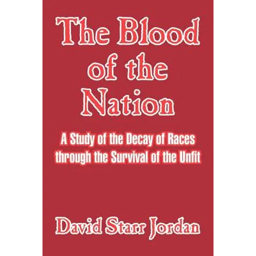 The Blood of the Nation: A Study of the Decay of Races Through the Survival of the Unfit - Paperback
