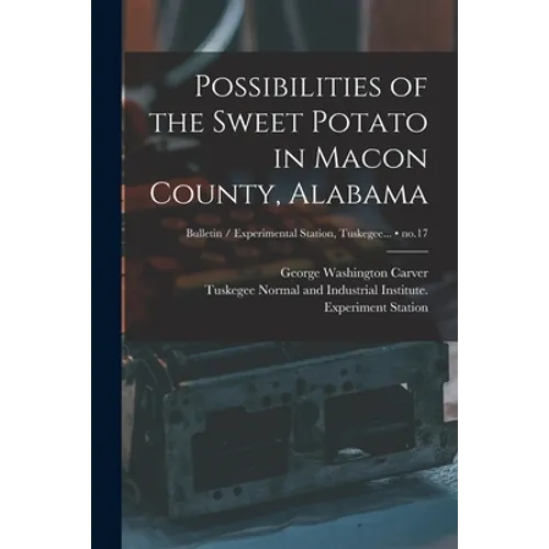 Possibilities of the Sweet Potato in Macon County, Alabama; no.17 - Paperback