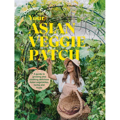Your Asian Veggie Patch: A Guide to Growing and Cooking Delicious Asian Vegetables, Herbs and Fruits - Paperback