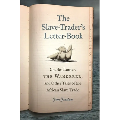 The Slave-Trader's Letter-Book: Charles Lamar, the Wanderer, and Other Tales of the African Slave Trade - Paperback