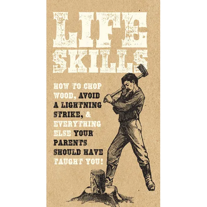 Life Skills: How to Chop Wood, Avoid a Lightning Strike, and Everything Else Your Parents Should Have Taught You! - Paperback