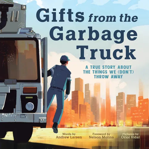 Gifts from the Garbage Truck: A True Story about the Things We (Don't) Throw Away - Hardcover