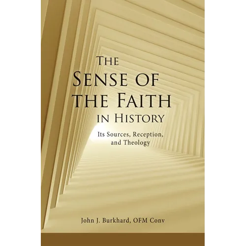 The Sense of the Faith in History: Its Sources, Reception, and Theology - Paperback