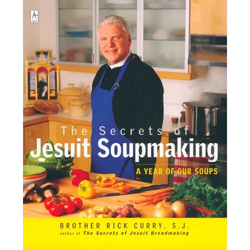 The Secrets of Jesuit Soupmaking: A Year of Our Soups - Paperback