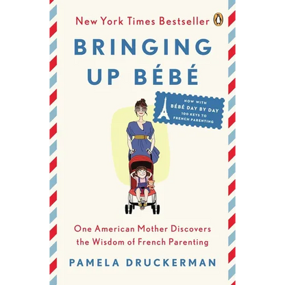 Bringing Up Bébé: One American Mother Discovers the Wisdom of French Parenting - Paperback
