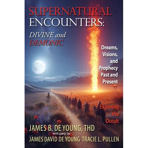 Supernatural Encounters: DIVINE and DEMONIC: Dreams, Visions, and Prophecy Past and Present - Paperback