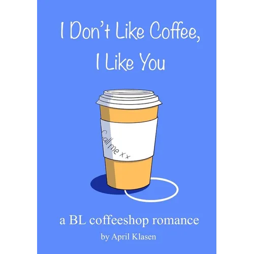 I Don't Like Coffee, I Like You: A BL Coffee Shop Romance - Paperback
