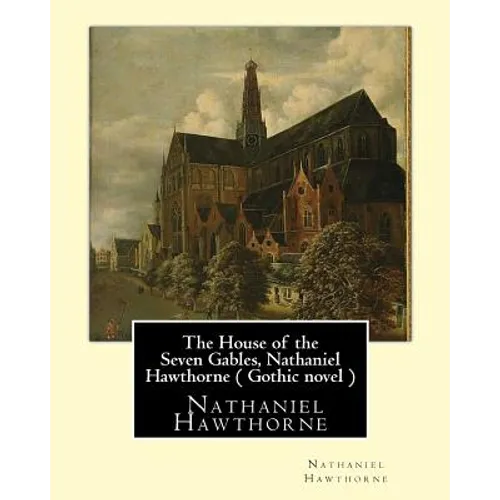 The House of the Seven Gables, Nathaniel Hawthorne ( Gothic novel ) - Paperback