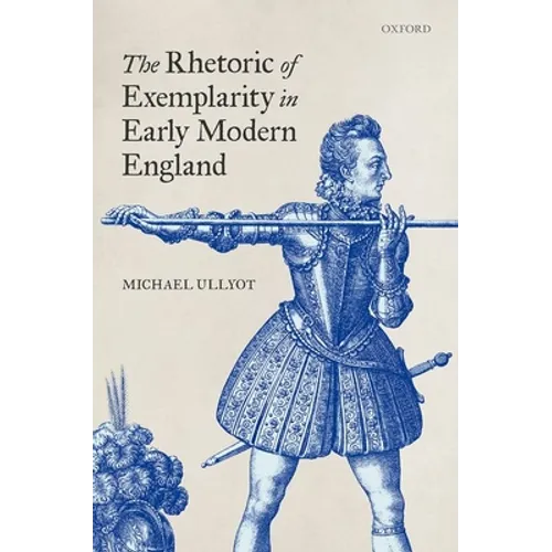 The Rhetoric of Exemplarity in Early Modern England - Hardcover