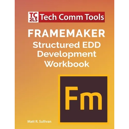 FrameMaker Structured EDD Development Workbook (2020 Edition) - Paperback