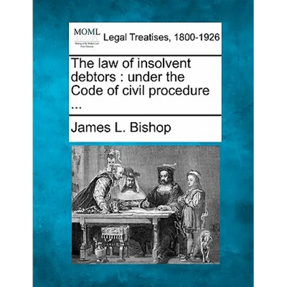 The Law of Insolvent Debtors: Under the Code of Civil Procedure ... - Paperback