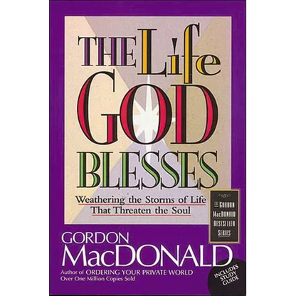 The Life God Blesses: Weathering the Storms of Life That Threaten the Soul - Paperback