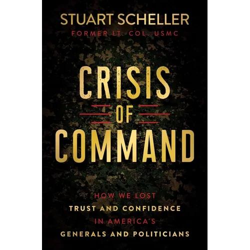 Crisis of Command: How We Lost Trust and Confidence in America's Generals and Politicians - Hardcover