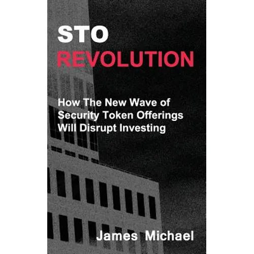 Sto Revolution: How the New Wave of Security Token Offerings Will Disrupt Investing - Paperback