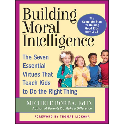 Building Moral Intelligence: The Seven Essential Virtues That Teach Kids to Do the Right Thing - Paperback