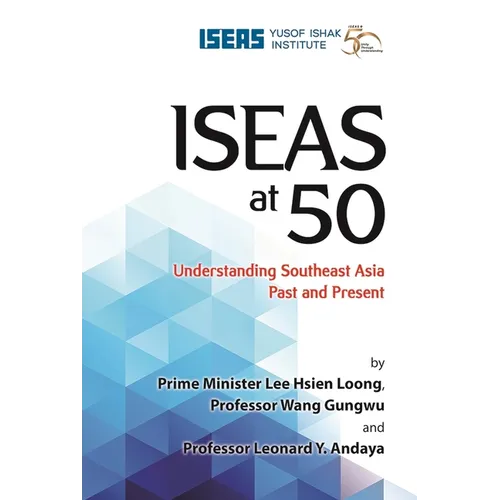 Iseas at 50: Understanding Southeast Asia Past and Present - Hardcover