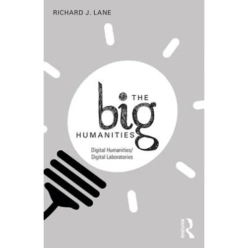 The Big Humanities: Digital Humanities/Digital Laboratories - Paperback