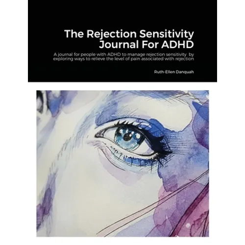 The Rejection Sensitivity Journal For ADHD: A journal for people with ADHD to manage rejection sensitivity by exploring ways to relieve the level of p - Paperback