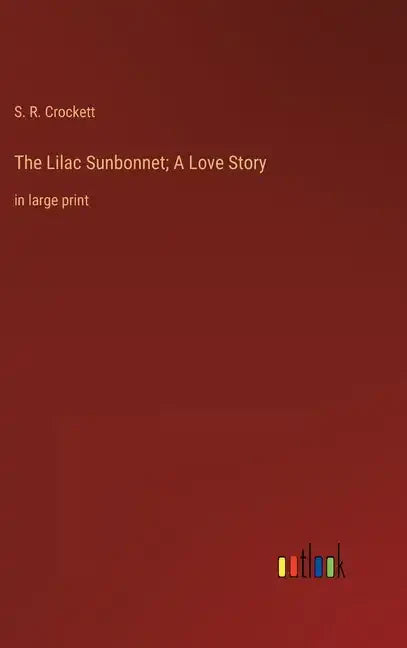 The Lilac Sunbonnet; A Love Story: in large print - Hardcover
